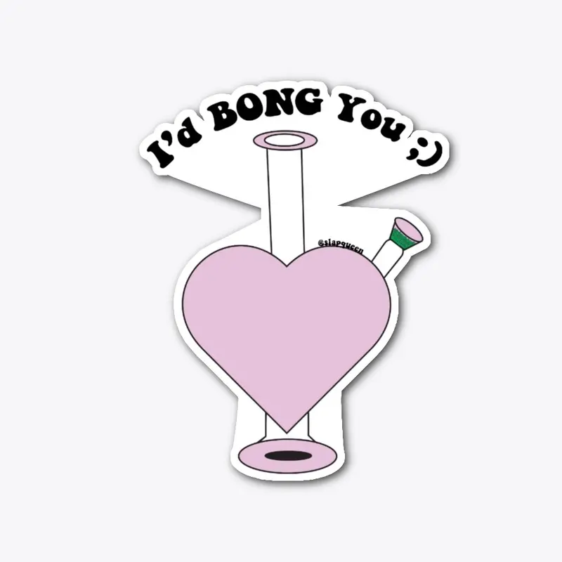 I'd Bong You