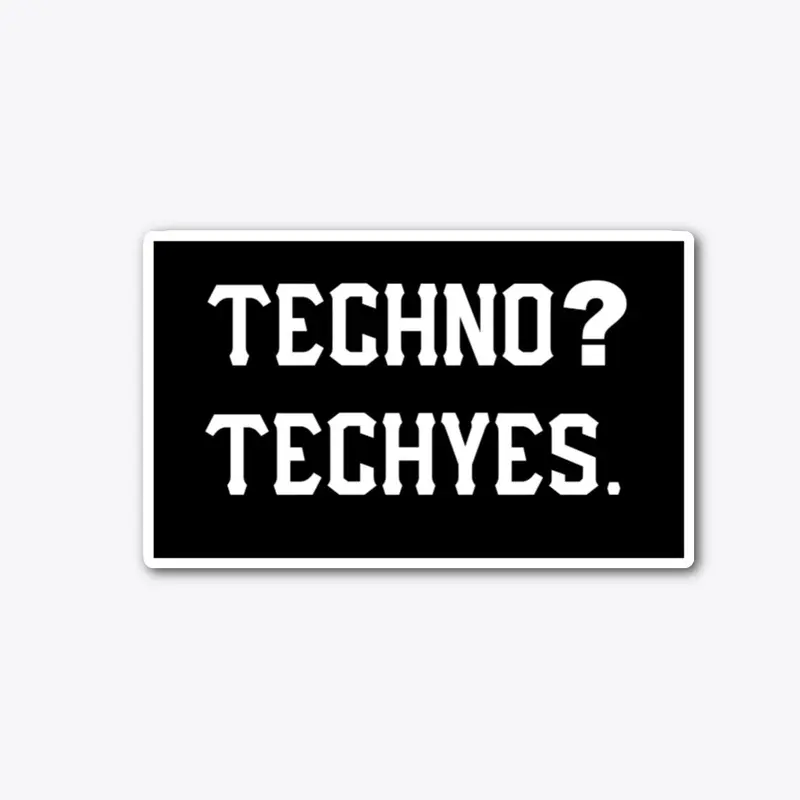 Techno? Techyes